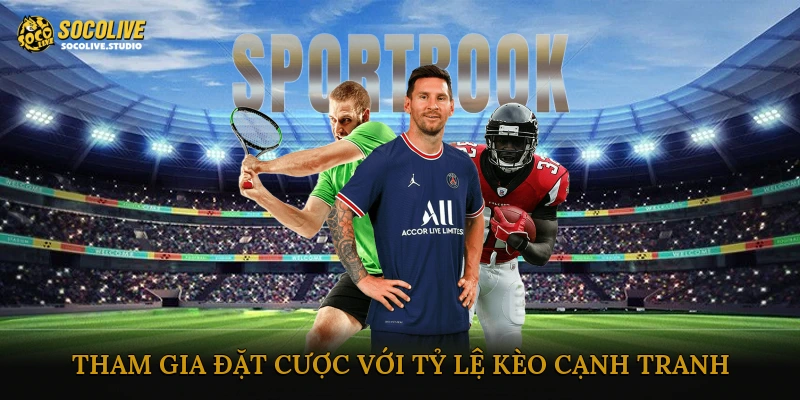 Tham gia đặt cược với tỷ lệ kèo cạnh tranh